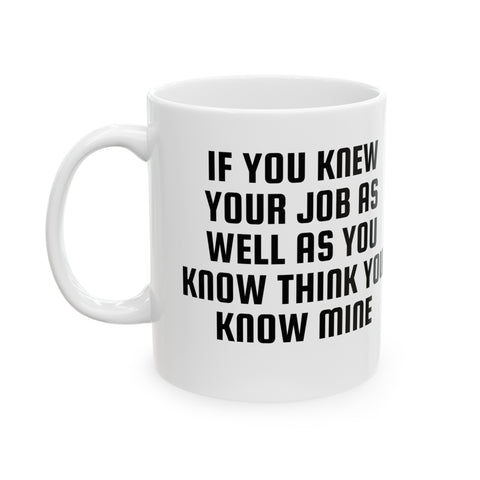 If Only You Knew Your Job Ceramic Mug, 11oz