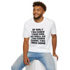 If Only You Knew Your Job As Well As You Know MIne Unisex Softstyle T-Shirt