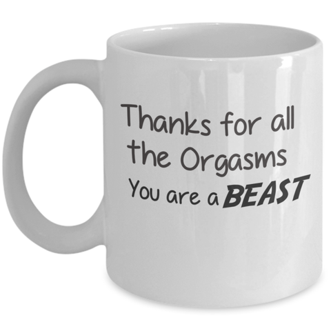 Thanks For All The Orgasms Beast Funny Coffee Mug