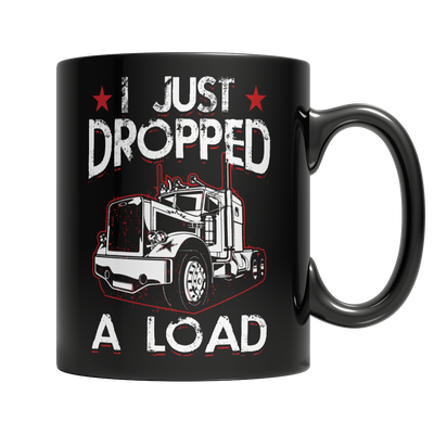 I Just Dropped A Load Trucker Coffee Mug